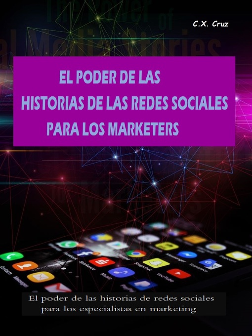 Title details for EL PODER DE LAS HISTORIAS DE LAS REDES SOCIALES PARA LOS MARKETERS by C.X. Cruz - Available